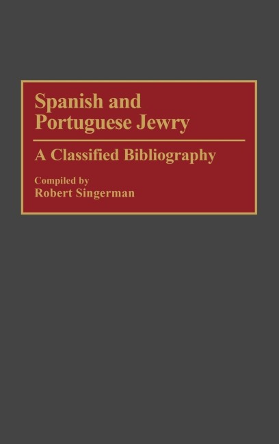 Spanish and Portuguese Jewry: : A Classified Bibliography