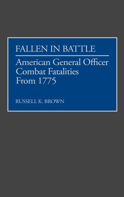 Fallen in Battle: American General Officer Combat Fatalities from 1775
