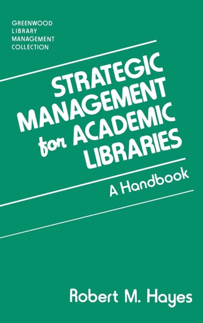 Strategic Management for Academic Libraries: A Handbook