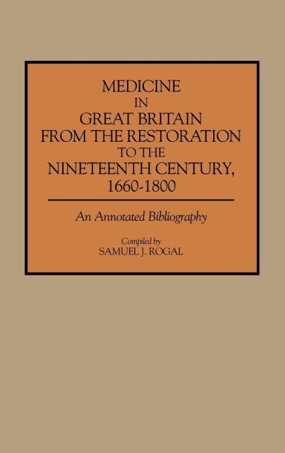 Medicine in Great Britain from the Restoration to the Nineteenth Century, 1660-1800: An Annotated Bibliography