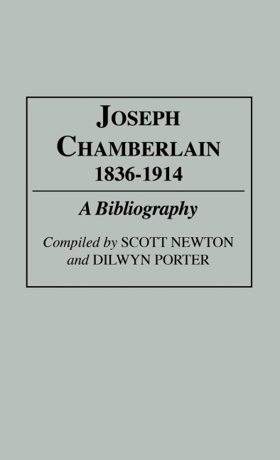 Joseph Chamberlain, 1836-1914: A Bibliography