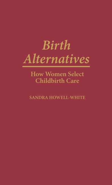 Birth Alternatives: How Women Select Childbirth Care
