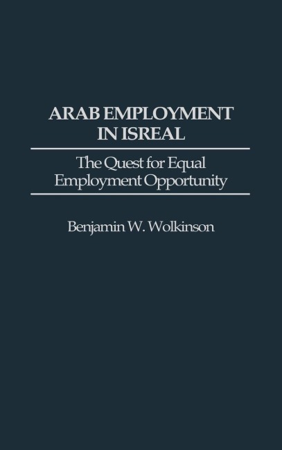 Arab Employment in Israel: The Quest for Equal Employment Opportunity