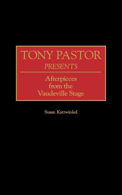 Tony Pastor Presents: Afterpieces from the Vaudeville Stage