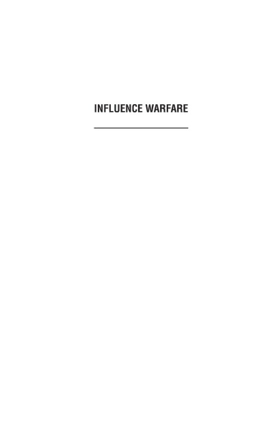 Influence Warfare: How Terrorists and Governments Fight to Shape Perceptions in a War of Ideas