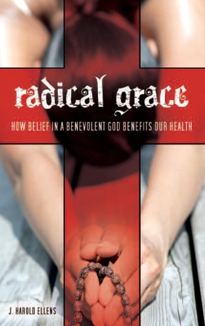 Radical Grace: How Belief in a Benevolent God Benefits Our Health