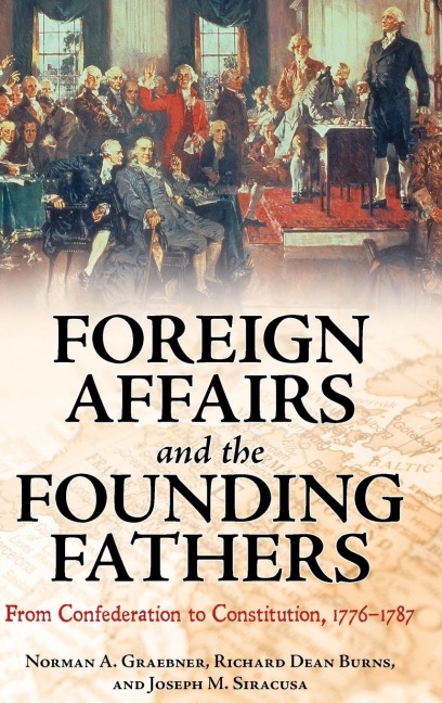 Foreign Affairs and the Founding Fathers: From Confederation to Constitution, 1776âEUR1787