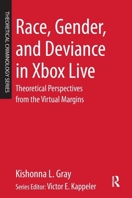 Race, Gender, and Deviance in Xbox Live: Theoretical Perspectives from the Virtual Margins