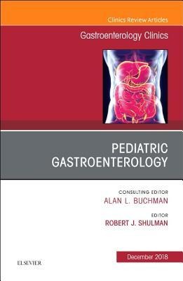 Pediatric Gastroenterology, an Issue of Gastroenterology Clinics of North America: Volume 47-4