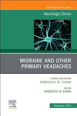 Migraine and Other Primary Headaches, an Issue of Neurologic Clinics: Volume 37-4