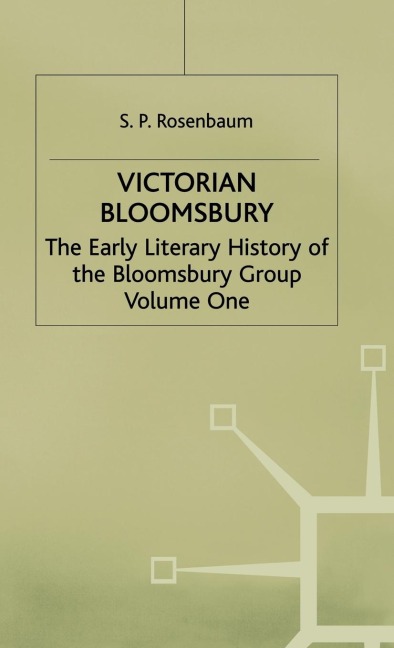 Victorian Bloomsbury: Volume 1: The Early Literary History of the Bloomsbury Group
