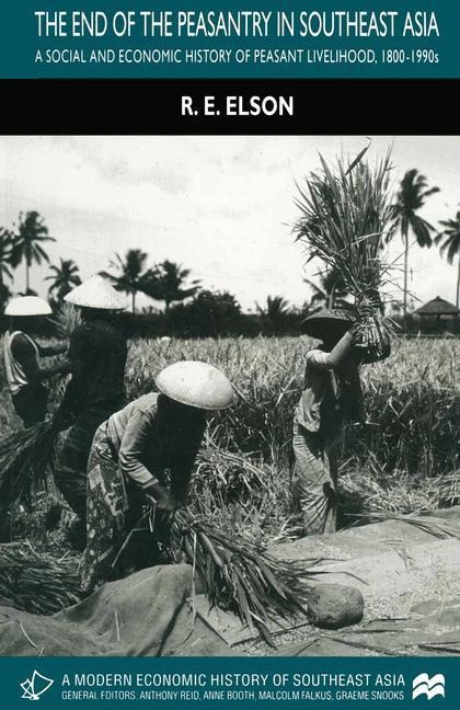 The End of the Peasantry in Southeast Asia: A Social and Economic History of Peasant Livelihood, 1800-1990s