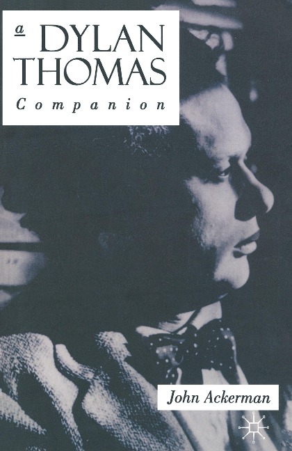 A Dylan Thomas Companion: Life, Poetry and Prose