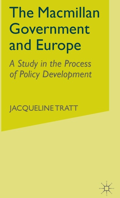 The MacMillan Government and Europe: A Study in the Process of Policy Development