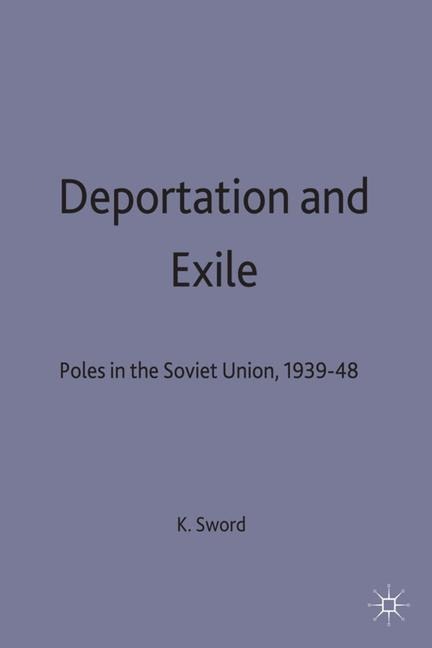 Deportation and Exile: Poles in the Soviet Union, 1939-48