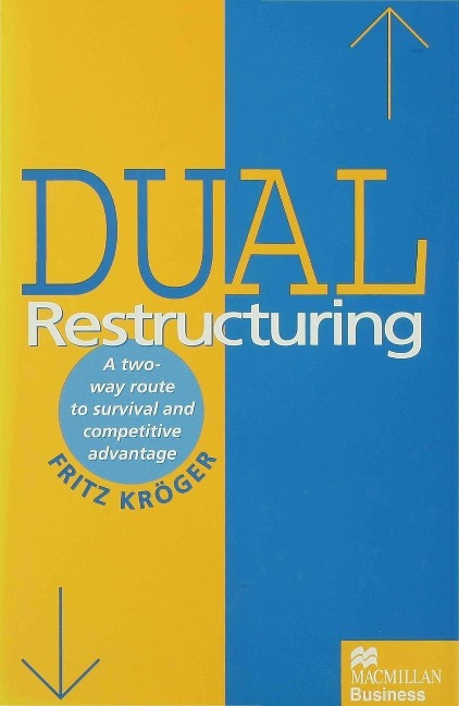 Dual Restructuring: A Two-Way Route to Survival and Competitive Advantage