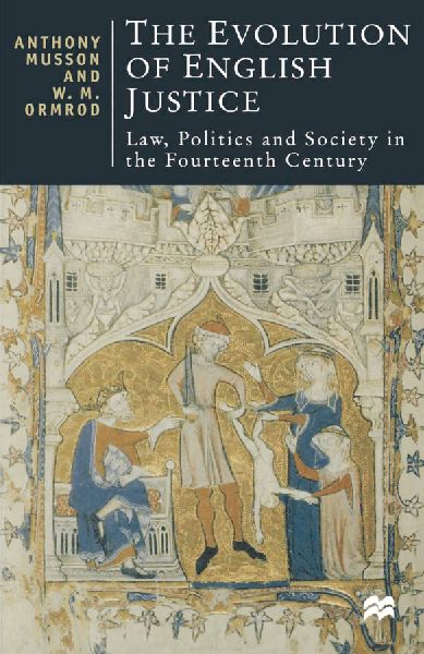 The Evolution of English Justice: Law, Politics and Society in the Fourteenth Century