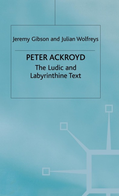 Peter Ackroyd: The Ludic and Labyrinthine Text