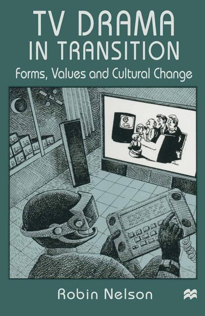 TV Drama in Transition: Forms, Values and Cultural Change