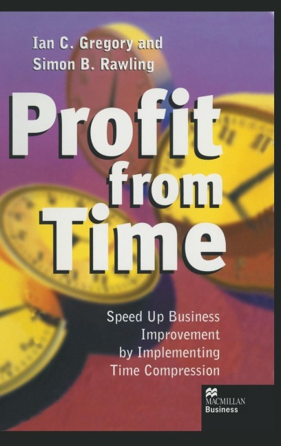 Profit from Time: Speed Up Business Improvement by Implementing Time Compression