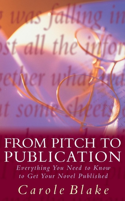 From Pitch to Publication: Everything You Need to Know to Get Your Novel Published