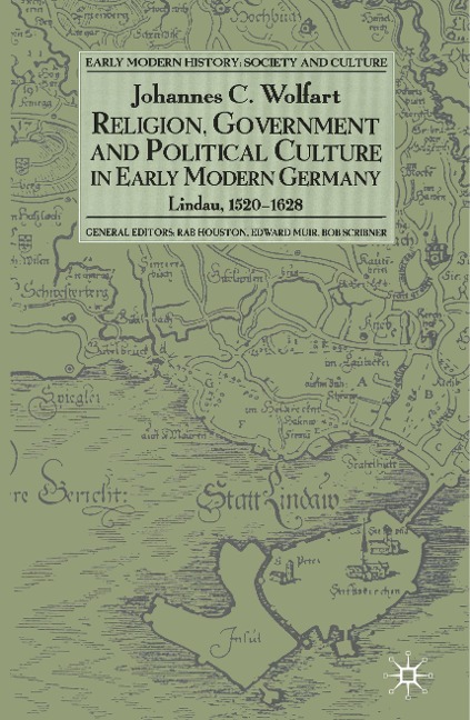 Religion, Government and Political Culture in Early Modern Germany: Lindau, 1520-1628