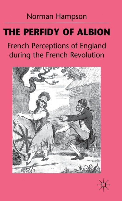 The Perfidy of Albion: French Perceptions of England During the French Revolution