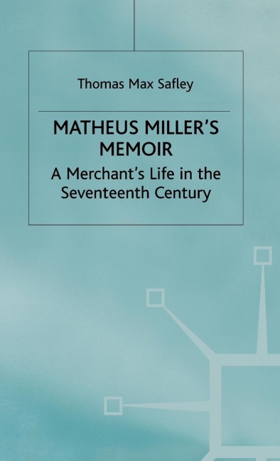 Matheus Millers Memoir: A Merchants Life in the Seventeenth Century