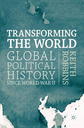 Transforming the World Global Political History Since World War II
