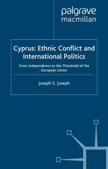 Cyprus: Ethnic Conflict and International Politics: From Independence to the Threshold of the European Union