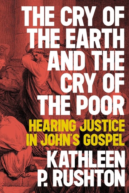 The Cry of the Earth and the Cry of the Poor: Hearing Justice in Johns Gospel