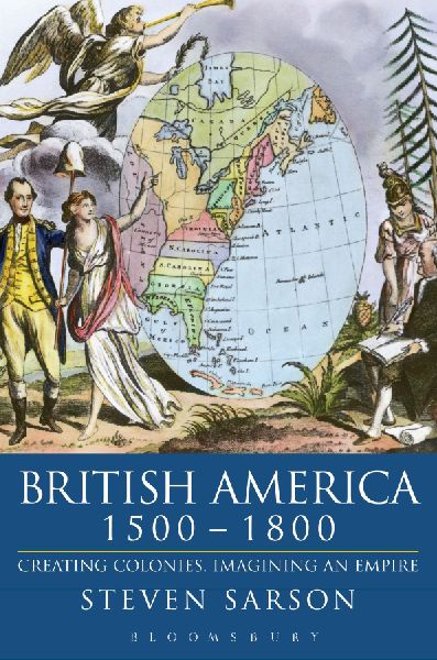 British America, 1500-1800: Creating Colonies, Imagining an Empire