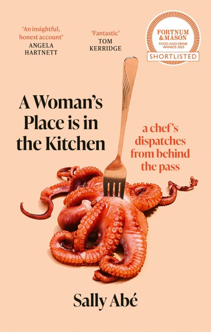 A Womans Place is in the Kitchen: Fantastic, exciting deep dive into kitchen life from one of Britains leading young chefs (Tom Kerridge)