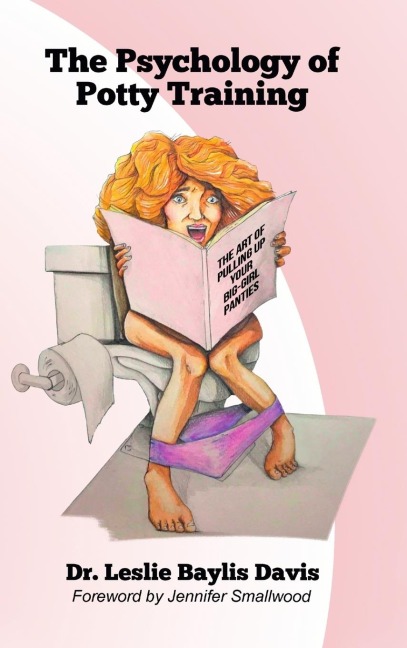 The Psychology of Potty Training: The Art of Pulling Up Your Big-Girl Panties