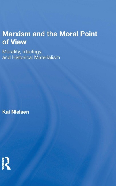Marxism And The Moral Point Of View: Morality, Ideology, And Historical Materialism