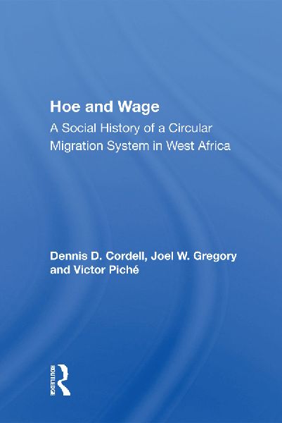 Hoe and Wage: A Social History of a Circular Migration System in West Africa