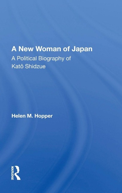 A New Woman of Japan: A Political Biography of Kato Shidzue