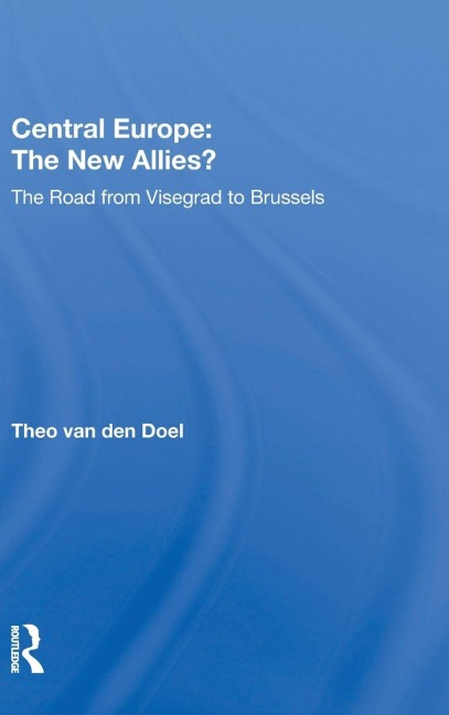 Central Europe: The New Allies?: The Road From Visegrad To Brussels