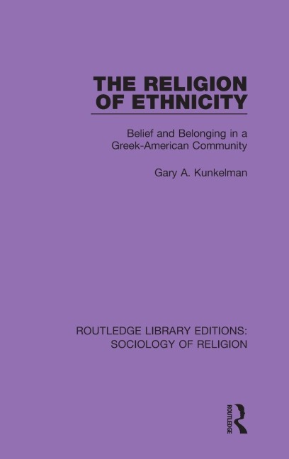 The Religion of Ethnicity: Belief and Belonging in a Greek-American Community
