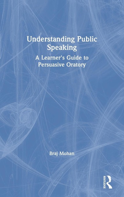 Understanding Public Speaking: A Learners Guide to Persuasive Oratory