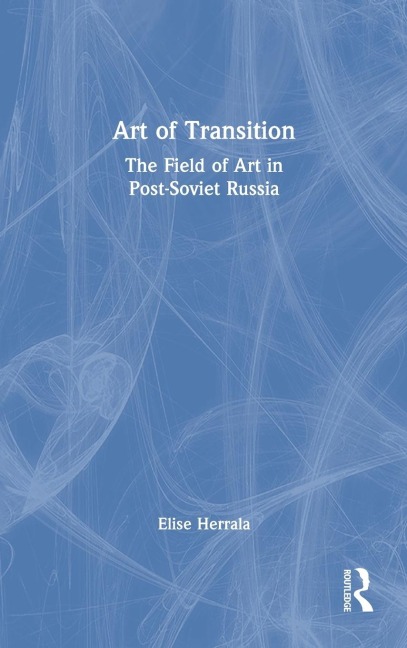 Art of Transition: The Field of Art in Post-Soviet Russia