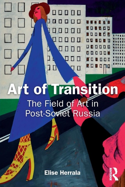 Art of Transition: The Field of Art in Post-Soviet Russia