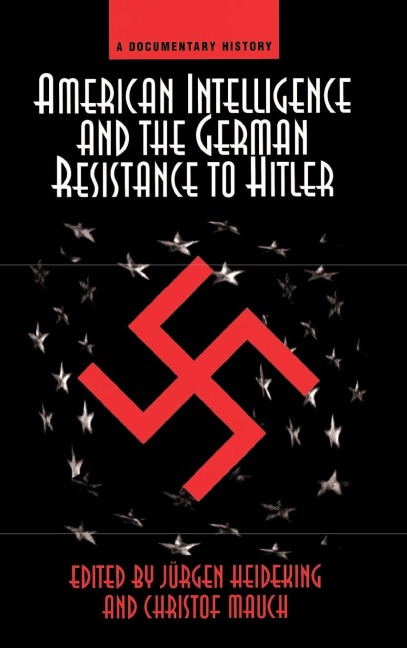 American Intelligence And The German Resistance: A Documentary History