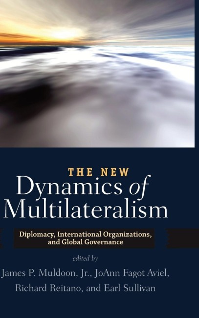 The New Dynamics of Multilateralism: Diplomacy, International Organizations, and Global Governance