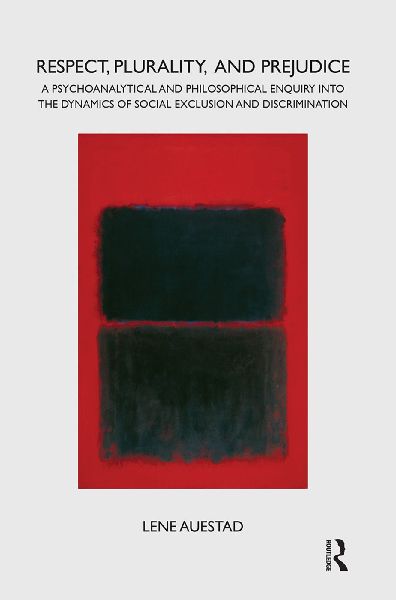 Respect, Plurality, and Prejudice: A Psychoanalytical and Philosophical Enquiry Into the Dynamics of Social Exclusion and Discrimination