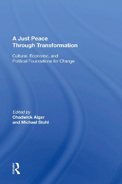 A Just Peace Through Transformation: Cultural, Economic, and Political Foundations for Change