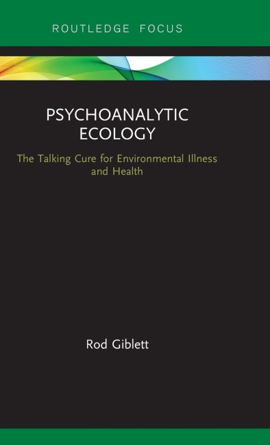 Psychoanalytic Ecology: The Talking Cure for Environmental Illness and Health