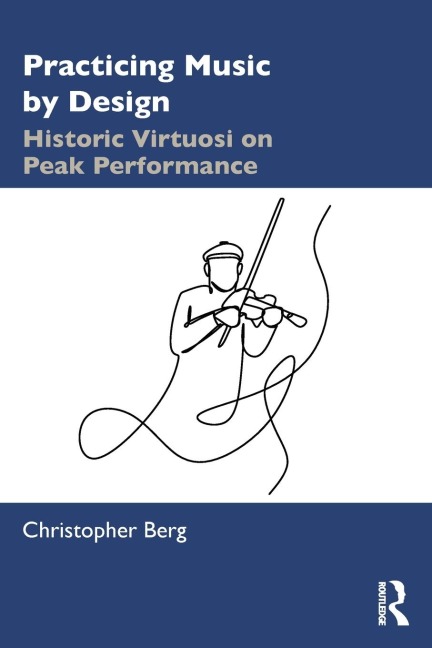 Practicing Music by Design: Historic Virtuosi on Peak Performance