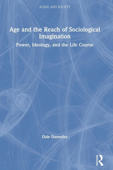 Age and the Reach of Sociological Imagination: Power, Ideology and the Life Course