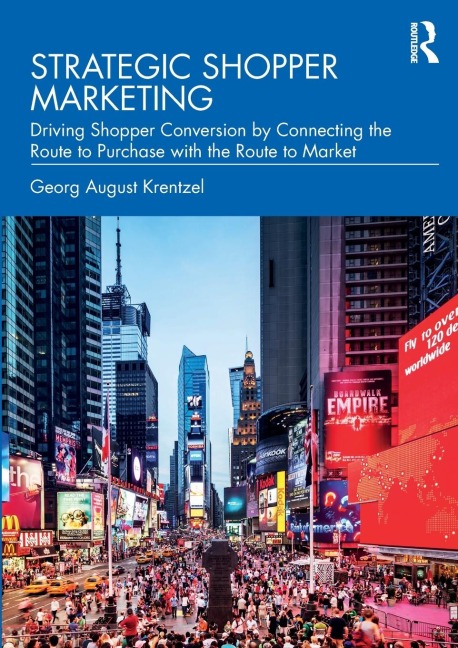 Strategic Shopper Marketing: Driving Shopper Conversion by Connecting the Route to Purchase with the Route to Market